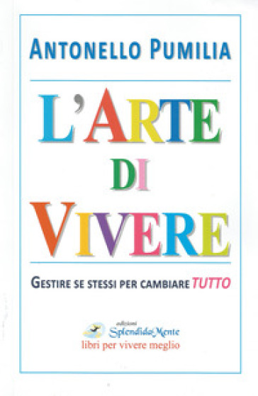 L'arte di vivere. Gestire se stessi per cambiare tutto