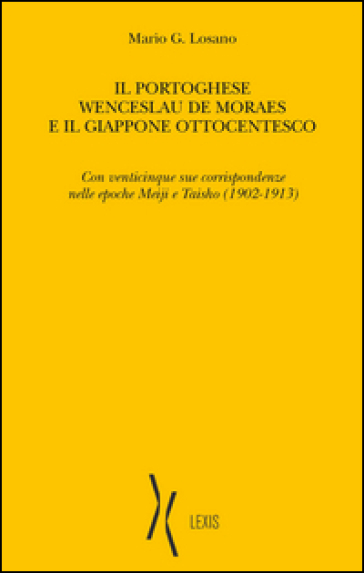 Il portoghese Wenceslau de Moraes e il Giappone ottocentesco. Con venticinque sue corrispondenze nelle epoche Meiji e Taisho (1902-1913)
