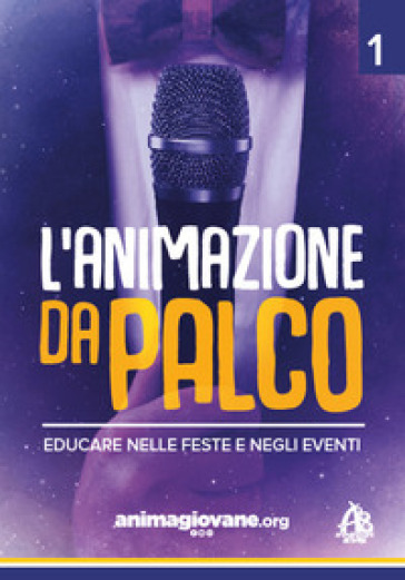 L'animazione da palco. Educare nelle feste e negli eventi. Vol. 1