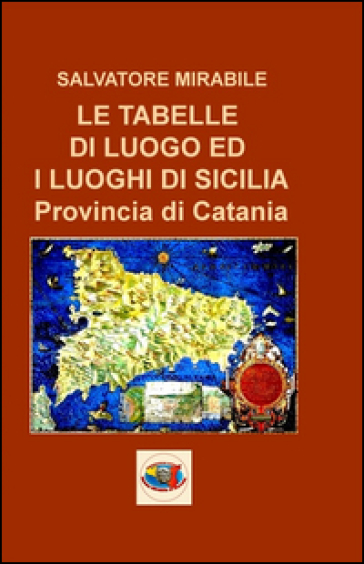 L tabelle di luogo ed i luoghi di Sicilia. Provincia di Catania