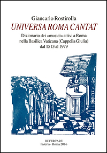 Universa Roma cantat. Dizionario dei «musici» attivi a Roma nella basilica Vaticana dal 1513 al 1979