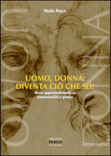 Uomo, Donna: Diventa Ciò Che Sei! Breve Approfondimento Su Omosessualità E Gender