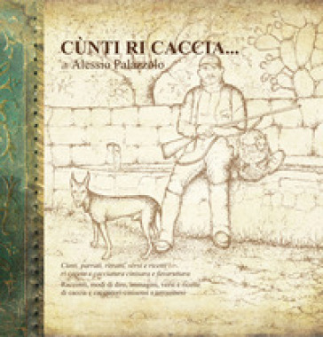 «Cunti ri caccia». Racconti, modi di dire, immagini versi e ricette di caccia e cacciatori cinisensi e terrasinesi