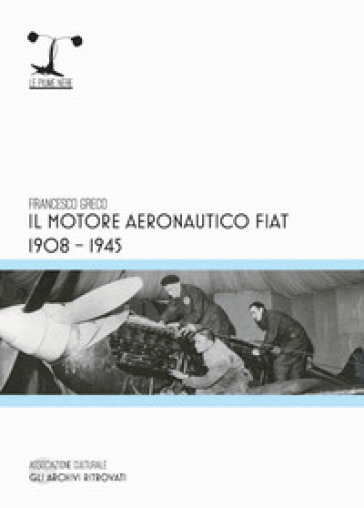 Il motore aeronautico FIAT 1908-1945