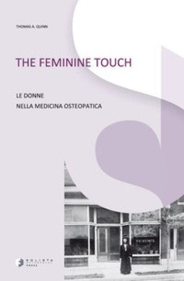 The feminine touch. Le donne nella medicina osteopatica. Ediz. illustrata