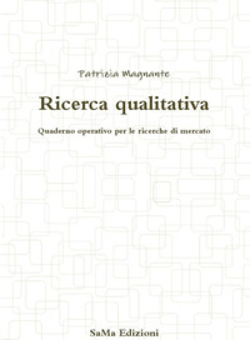 Ricerca Qualitativa. Quaderno Operativo Per Le Ricerche Di Mercato
