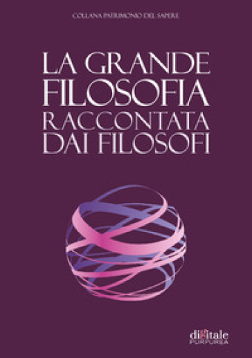 La Grande Filosofia Raccontata Dai Filosofi