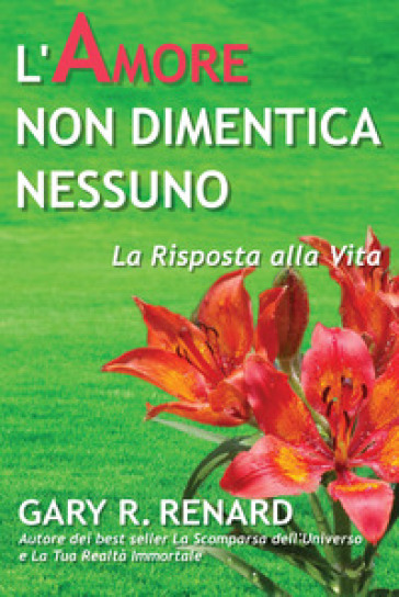 L'amore non dimentica nessuno. La risposta alla vita