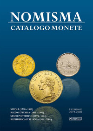 Nomisma. Catalogo monete. Savoia (1730-1861). Regno d'Italia (1861-1946). Stato Pontificio (1775-1963). Repubblica Italiana (1946-2001). Ediz. illustr