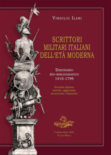 Scrittori militari italiani dell'età moderna. Dizionario bio-bibliografico 1410-1799