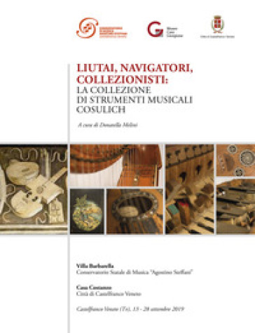 Liutai, navigatori, collezionisti . La collezione di strumenti musicali Cosulich. Nuova ediz.