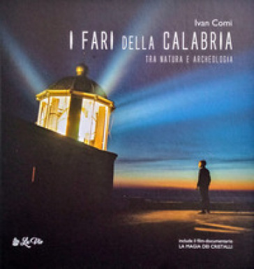 I fari della Calabria tra natura e archeologia. Ediz. italiana e inglese. Con Video