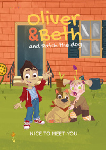 Oliver &amp; Beth and Patch the dog. Nice to meet you! Ediz. illustrata