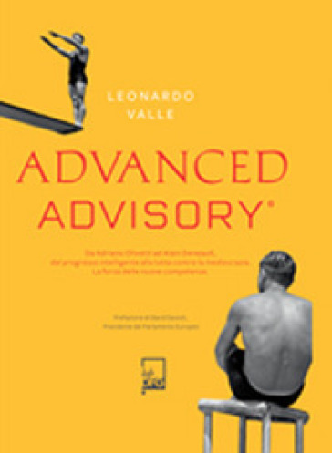 Advanced advisory. Da Adriano Olivetti ad Alain Deneault, dal progresso intelligente alla lotta contro la mediocrazia. La forza delle nuove competenze