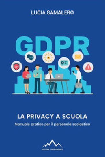 La Privacy A Scuola: Manuale Pratico Per Il Personale Scolastico