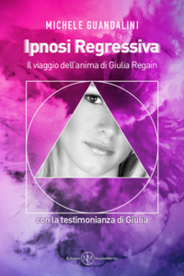 Ipnosi Regressiva. Il Viaggio Dell'anima Di Giulia Regain