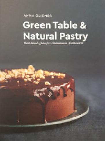 Green table &amp; natural pastry. Plant-based - glutenfrei - histaminarm - fruktosearm