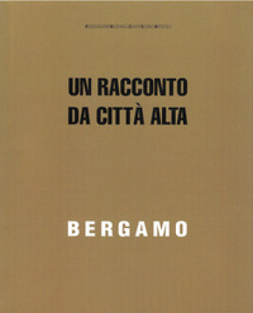 Bergamo. Un racconto da Città Alta