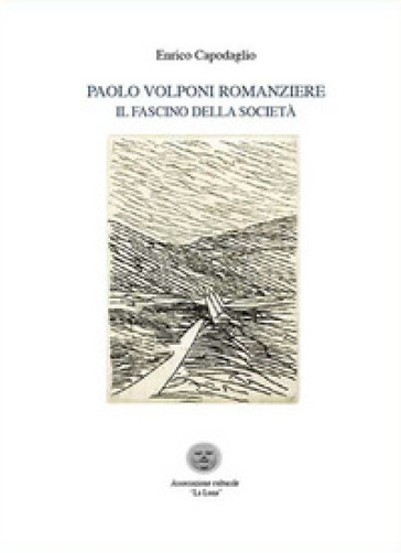 Paolo Volponi Romanziere. Il Fascino Della Società. Ediz. Critica