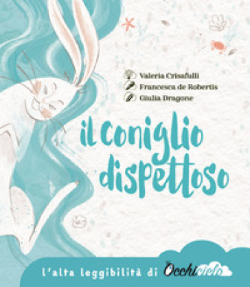 Il coniglio dispettoso. Un racconto su amicizia, perdita e ricordo. Ediz. ad alta leggibilità