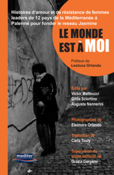 Le monde est à moi. Histoires d'amour et de résistance de femmes leaders de 12 pays de la Méditerranée á Palerme pour fonder le Reseau Jasmine. Con DVD video