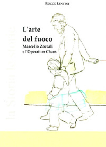 L'arte Del Fuoco. Marcello Zoccali E L'operation Chaos