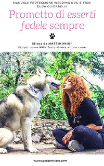 Manuale professione wedding dog sitter. Prometto di esserti fedele sempre. Ediz. integrale. Con DVD video