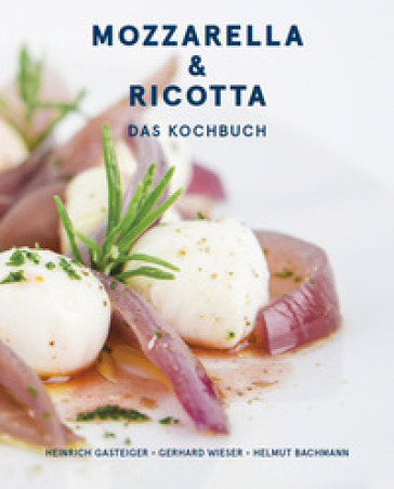 Mozzarella &amp; ricotta: Das Kochbuch