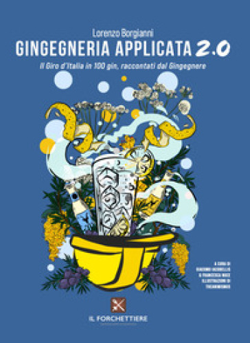 Gingegneria applicata 2.0. Il Giro d'Italia in 100 gin, raccontati dal Gingegnere. Ediz. illustrata