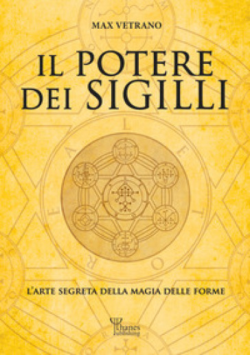 Il potere dei sigilli. L'arte segreta della magia delle forme. Ediz. integrale
