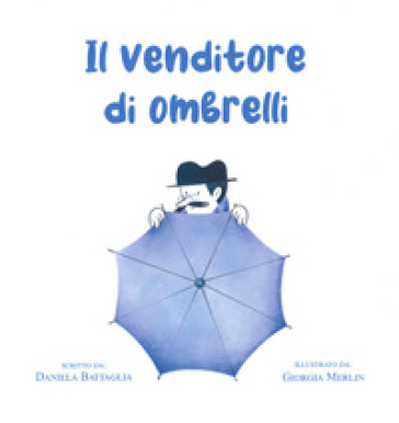 Il Venditore Di Ombrelli. Ediz. A Colori