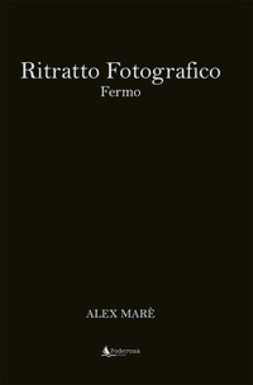 Ritratto Fotografico. Fermo. Ediz. Illustrata