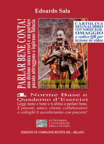 Parlar bene conta! Una dizione senza errori e un parlare pacato attraggono e ispirano fiducia. E fanno diventare persone di successo. Vol. 1: Norme base e quaderno d'esercizi