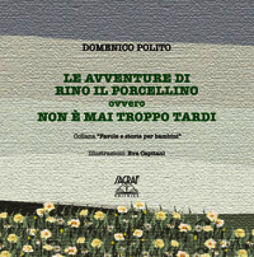 Le avventure di Rino il porcellino. Ovvero non è mai troppo tardi
