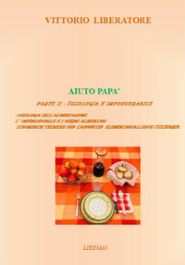Aiuto Papà. Vol. 2: Fisiologia E Imponderabile