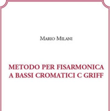 Metodo per fisarmonica a bassi cromatici C/GRIFF-Chromatic bass accordion method C/GRIFF. Ediz. bilingue