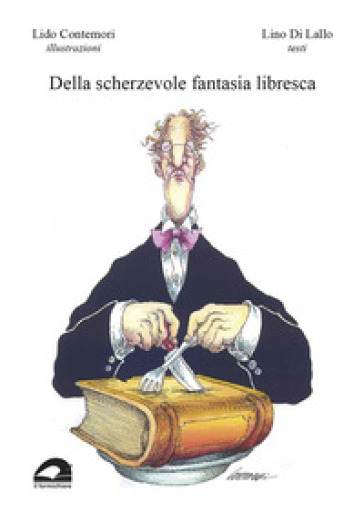 Della scherzevole fantasia libresca. Ediz. illustrata