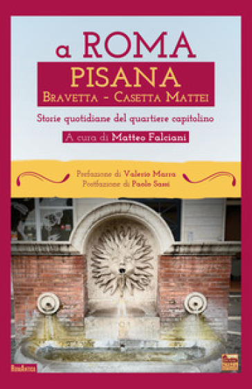 A Roma Pisana Bravetta Casetta Mattei. Storie quotidiane del quartiere capitolino