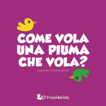 Come vola una piuma che vola? Ediz. a colori