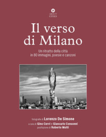 Il verso di Milano. Un ritratto della città in 80 immagini, poesie e canzoni. Ediz. illustrata