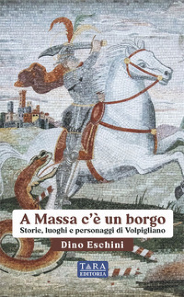 A Massa c'è un borgo. Storie, luoghi e personaggi di Volpigliano