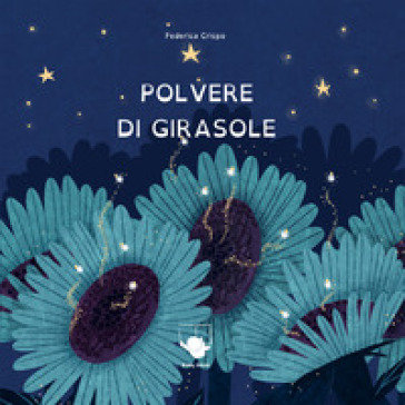 Polvere di girasole. Ediz. a colori