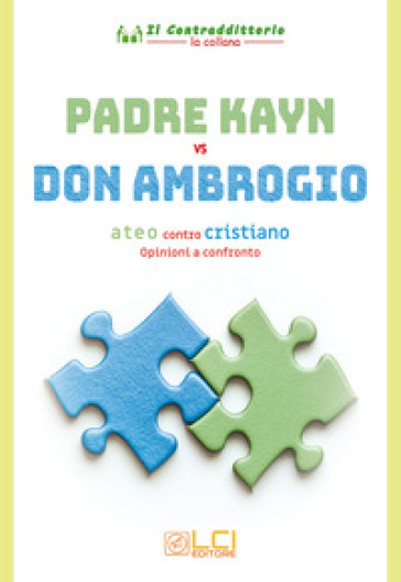 Padre Kayn vs Don Ambrogio. Ateo contro cristiano, opinioni a confronto. Ediz. illustrata