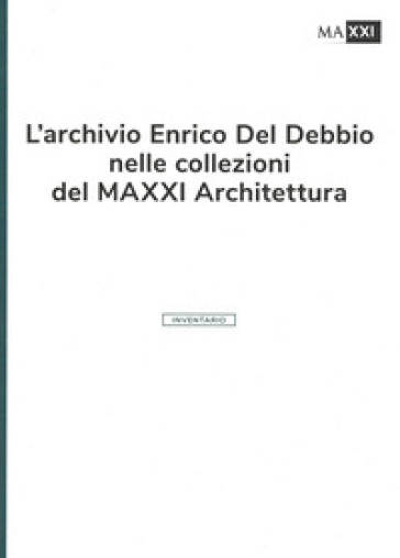L'archivio Enrico Del Debbio Nelle Collezioni Del Maxxi Architettura. L'inventario