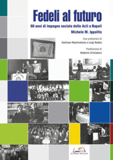 Fedeli al futuro. 80 anni di impegno sociale delle Acli a Napoli