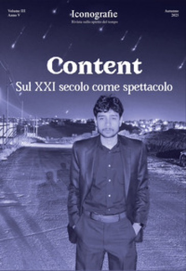 Iconografie. Rivista sullo spirito del tempo (2025). Vol. 3: Content. Sul XXI secolo come spettacolo