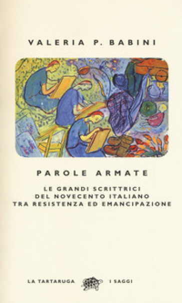 Parole armate. Le grandi scrittrici del Novecento italiano tra Resistenza ed emancipazione