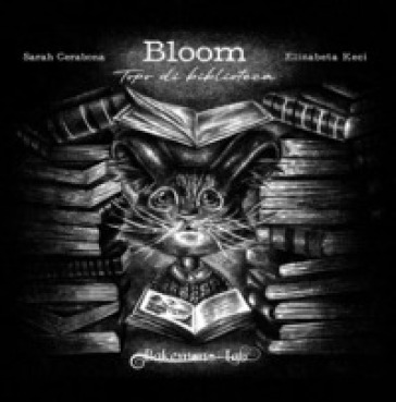 Bloom. Topo di biblioteca. Ediz. illustrata
