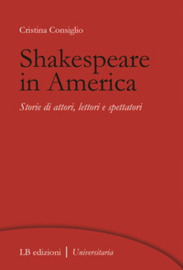 Shakespeare in America. Storie di attori, lettori e spettatori