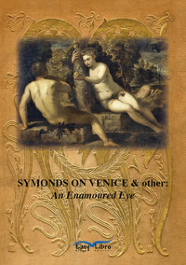 Symonds on Venice &amp; other: an enamoured eye